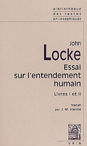 John Locke: Essai Sur L'Entendement Humain: Livres I-II (Bibliotheque des textes philosophiques) von Librarie Philosophique J. Vrin
