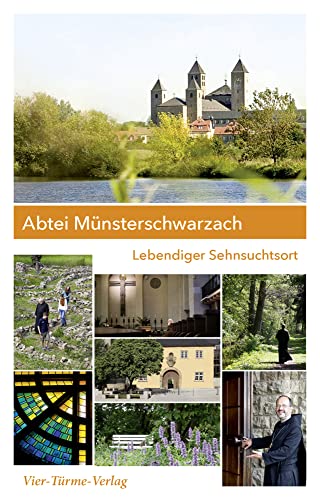 Abtei Münsterschwarzach. Lebendiger Sehnsuchtsort. Orte gelebter Spiritualität von VIER-TÜRME-VERLAG