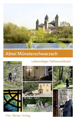 Abtei Münsterschwarzach. Lebendiger Sehnsuchtsort. Orte gelebter Spiritualität
