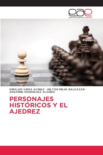 PERSONAJES HISTÓRICOS Y EL AJEDREZ: DE von Editorial Académica Española