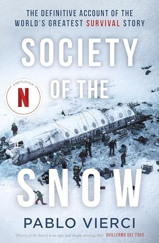 Society of the Snow: The Definitive Account of the World’s Greatest Survival Story