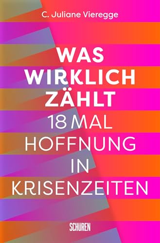Was wirklich zählt: 18 mal Hoffnung in Krisenzeiten von Schüren Verlag GmbH