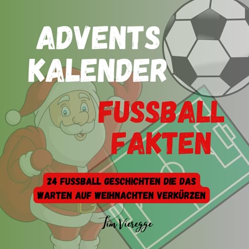 Adventskalender Fußball Fakten: 24 Fußball Fakten die das warten auf Weihnachten verkürzen