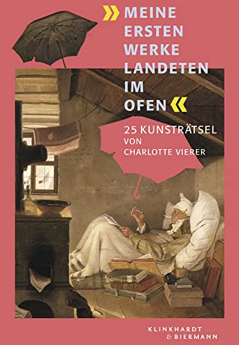 »Meine ersten Werke landeten im Ofen«: 25 Kunsträtsel »Meine ersten Werke landeten im Ofen«: 25 Kunsträtsel von Klinkhardt & Biermann