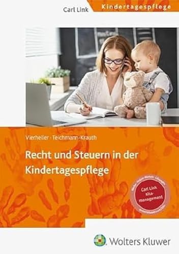 Recht und Steuern in der Kindertagespflege: Grundlagen und Empfehlungen für die Praxis von Link, Carl Verlag