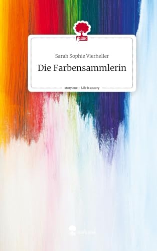 Die Farbensammlerin. Life is a Story - story.one von story.one publishing