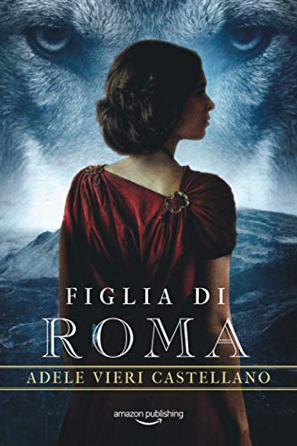 Figlia di Roma (Roma Caput Mundi, 4) von Amazon Publishing