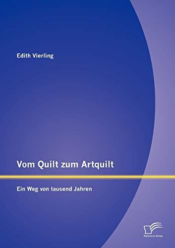 Vom Quilt zum Artquilt: Ein Weg von tausend Jahren von Diplomica Verlag
