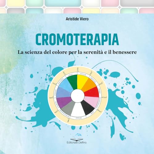 Cromoterapia. La scienza del colore per la serenità e il benessere von Editoriale Delfino