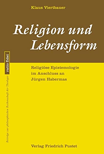 Religion und Lebensform: Religiöse Epistemologie im Anschluss an Jürgen Habermas (ratio fidei: Beiträge zur philosophischen Rechenschaft der Theologie) von Pustet, F