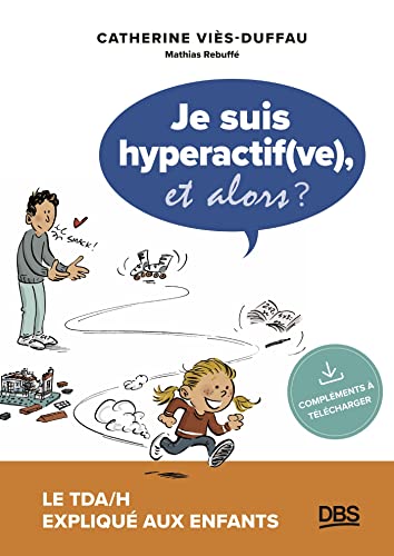 Je suis hyperactif(ve), et alors ?: Le TDA/H expliqué aux enfants