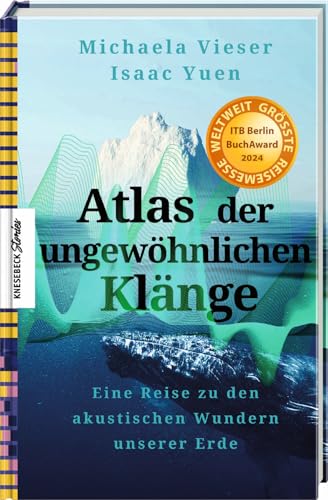 Atlas der ungewöhnlichen Klänge: Eine Reise zu den akustischen Wundern unserer Erde von Knesebeck Von Dem GmbH