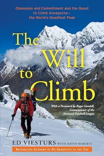 The Will to Climb: Obsession and Commitment and the Quest to Climb Annapurna--the World's Deadliest Peak The Will to Climb: Obsession and Commitment and the Quest to Climb Annapurna--the World's Deadliest Peak