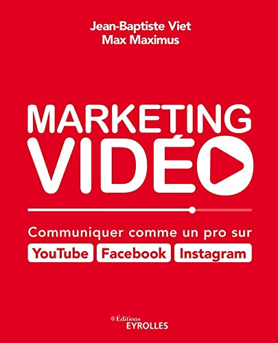 Marketing vidéo : Communiquer comme un pro sur YouTube, Facebook, Instagram: Communiquer comme un pro sur YouTube, Facebook, Instagram von EYROLLES