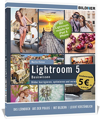 Lightroom 5 - Bilder korrigieren, optimieren, verwalten (Sonderausgabe): Mit Lightroom mobile für iPad & iPhone