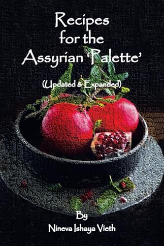 Recipes for the Assyrian ‘Palette’: (Updated & Expanded) von Xlibris US