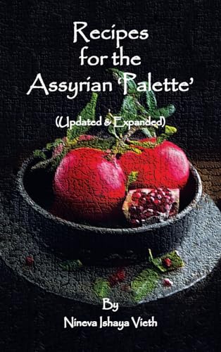 Recipes for the Assyrian 'Palette': (Updated & Expanded) von Xlibris US