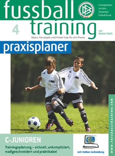 Fussballtraining-praxisplaner: C-Junioren. Trainingsplanung - schnell, unkompliziert, maßgeschneidert und praktikabel