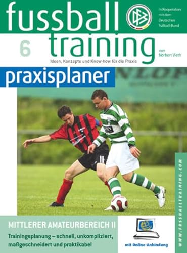 Fussballtraining-praxisplaner: Mittlerer Amateurbereich II. Trainingsplanung - schnell, unkompliziert, maßgeschneidert und praktikabel