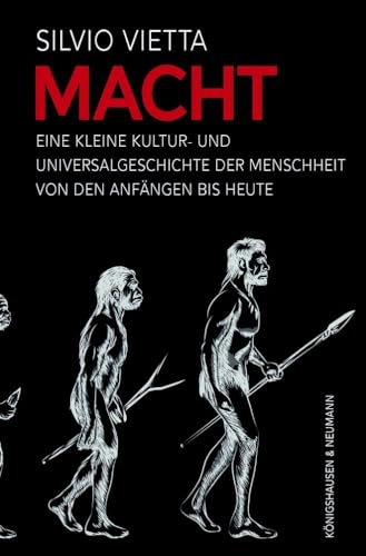 Macht: Eine kleine Kultur- und Universalgeschichte der Menschheit von den Anfängen bis heute von Königshausen & Neumann