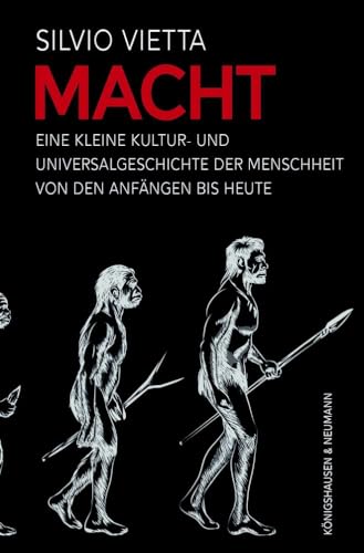 Macht: Eine kleine Kultur- und Universalgeschichte der Menschheit von den Anfängen bis heute von Königshausen & Neumann