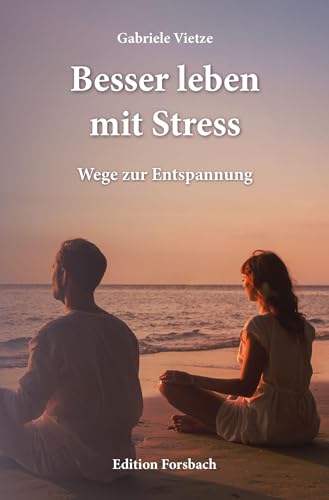 Besser leben mit Stress: Wege zur Entspannung von Edition Forsbach