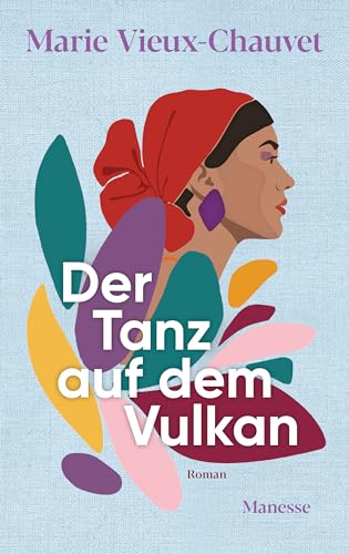 Der Tanz auf dem Vulkan: Roman. Übersetzt von Nathalie Lemmens, mit einem Nachwort von Kaiama L. Glover - «Ein großartiger Roman, meisterhaft.» Harvard Review online Der Tanz auf dem Vulkan: Roman. Übersetzt von Nathalie Lemmens, mit einem Nachwort von Kaiama L. Glover - «Ein großartiger Roman, meisterhaft.» Harvard Review online