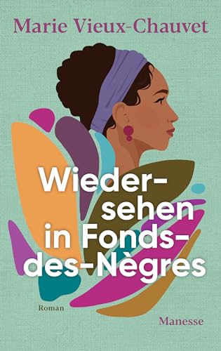 Wiedersehen in Fonds-des-Nègres: Roman. Übersetzt von Nathalie Lemmens, mit einem Nachwort von Kaiama L. Glover Wiedersehen in Fonds-des-Nègres: Roman. Übersetzt von Nathalie Lemmens, mit einem Nachwort von Kaiama L. Glover
