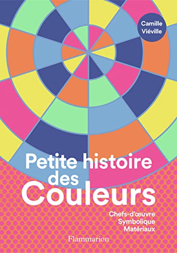 Petite histoire des couleurs: Chefs-d'oeuvre - Symbolique - Matériaux von FLAMMARION