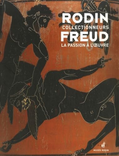 Rodin et Freud, collectionneurs: La passion à l'oeuvre