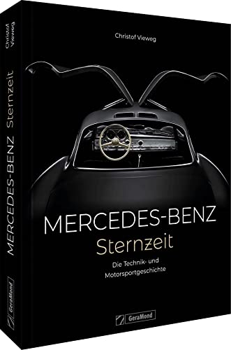 Mercedes-Benz. Sternzeit: Die Technik- und Motorsportgeschichte: 140 Jahre Technik- und Motorsportgeschichte. Mercedes-Benz. Sternzeit: Die Technik- und Motorsportgeschichte: 140 Jahre Technik- und Motorsportgeschichte.
