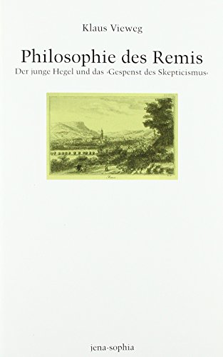 Philosophie des Remis. Der junge Hegel und das Gespenst des Skepticismus (jena-sophia. Studien und Editionen zum deutschen Idealismus und zur Frühromantik)