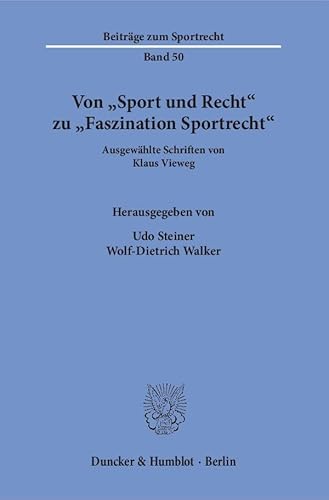 Von "Sport und Recht" zu "Faszination Sportrecht".: Ausgewählte Schriften. Hrsg. von Udo Steiner - Wolf-Dietrich Walker. (Beiträge zum Sportrecht)