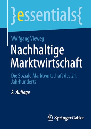 Nachhaltige Marktwirtschaft: Die Soziale Marktwirtschaft des 21. Jahrhunderts (essentials) von Springer Gabler