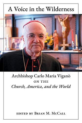 A Voice in the Wilderness: Archbishop Carlo Maria Viganò on the Church, America, and the World