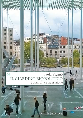 Il giardino biopolitico. Spazi, vite e transizione (Saggi. Natura e artefatto)