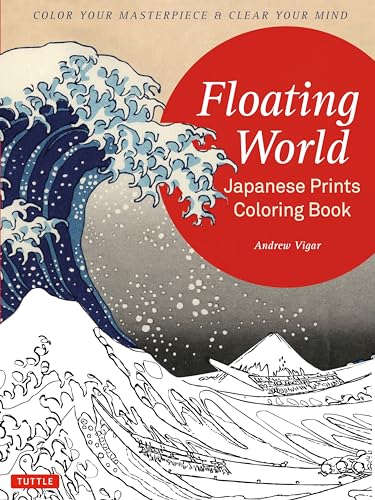 Floating World Japanese Prints Coloring Book: Color your Masterpiece & Clear Your Mind (Adult Coloring Book)