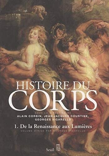 Histoire du corps : Volume 1, De la Renaissance aux Lumières