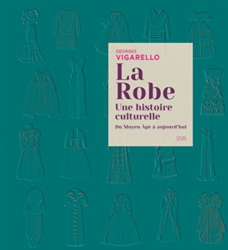 La Robe: Une histoire culturelle - Du Moyen Âge à aujourd'hui