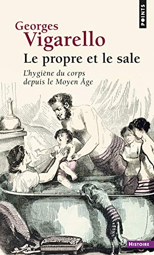 Propre Et Le Sale. L'Hygi'ne Du Corps Depuis Le Moyen GE(Le): L'hygiène du corps depuis le Moyen Âge