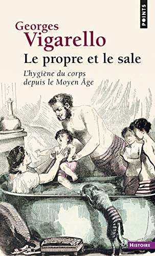 Propre Et Le Sale. L'Hygi'ne Du Corps Depuis Le Moyen GE(Le): L'hygiène du corps depuis le Moyen Âge von Points