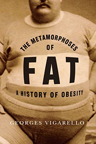 The Metamorphoses of Fat: A History of Obesity (European Perspectives: A Series in Social Thought and Cultural Criticism) von Columbia University Press