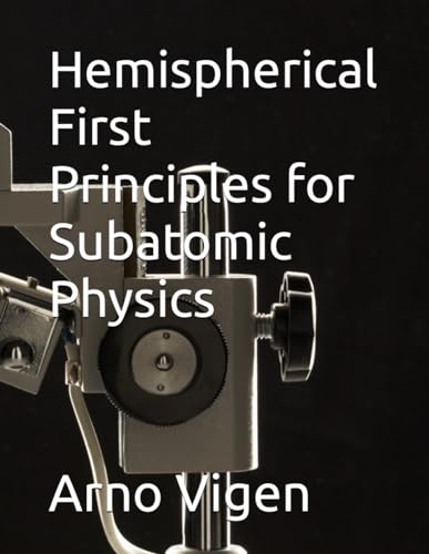 Hemispherical First Principles for Subatomic Physics (HemiChem IDS, Band 3) von Independently published