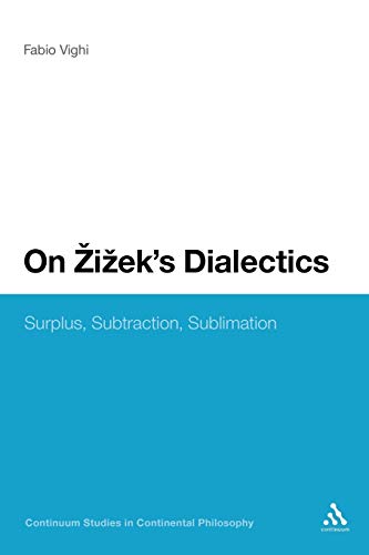 On Zizek's Dialectics: Surplus, Subtraction, Sublimation (Continuum Studies in Continental Philosophy)