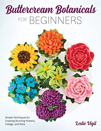 Buttercream Botanicals for Beginners: Simple Techniques for Creating Stunning Flowers, Foliage, and More von Quarry Books