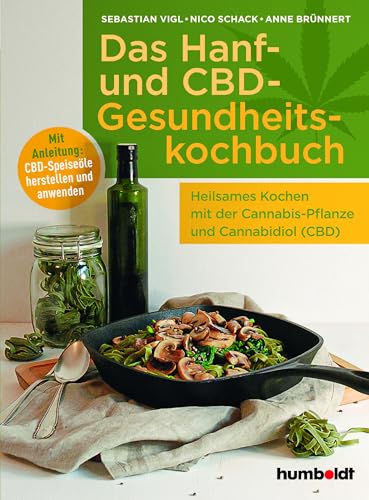Das Hanf- und CBD-Gesundheitskochbuch: Heilsames Kochen mit der Cannabis-Pflanze und Cannabidiol (CBD). Mit Anleitung: CBD-Speiseöle herstellen und anwenden von Humboldt Verlag