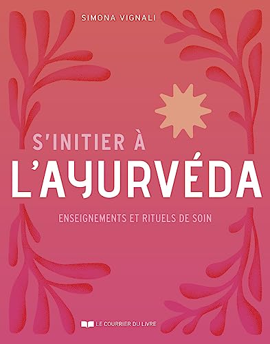 S'initier à l'ayurvéda - Enseignements et rituels de soin von COURRIER LIVRE