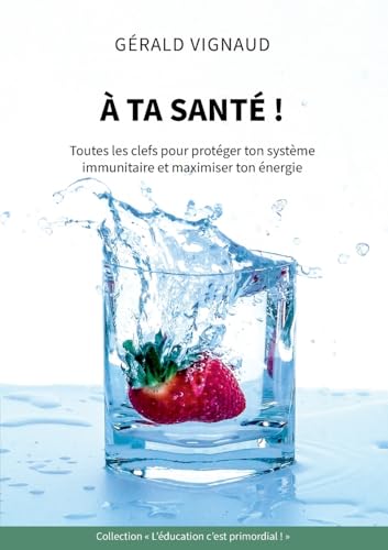 À ta santé !: Toutes les clefs pour protéger ton système immunitaire et maximiser ton énergie (L'éducation c'est primordial !) von BoD – Books on Demand – Frankreich