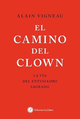 El camino del clown: La vía del entusiasmo sagrado von Ediciones La Llave