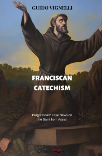 Franciscan Catechism: Progressives' Fake News on the Saint from Assisi von Chorabooks